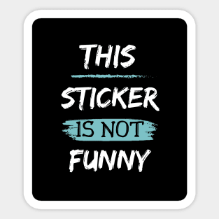 This Sticker is Not Funny Text Design Sticker